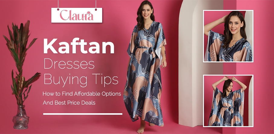 Kaftan Dresses Buying Tips: How to Find Affordable Options and Best Price Deals